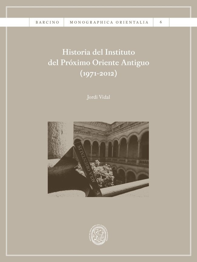 Historia del Instituto del Próximo Oriente Antiguo (1971-2012), de Vidal Palomino, Jordi | portada del libro