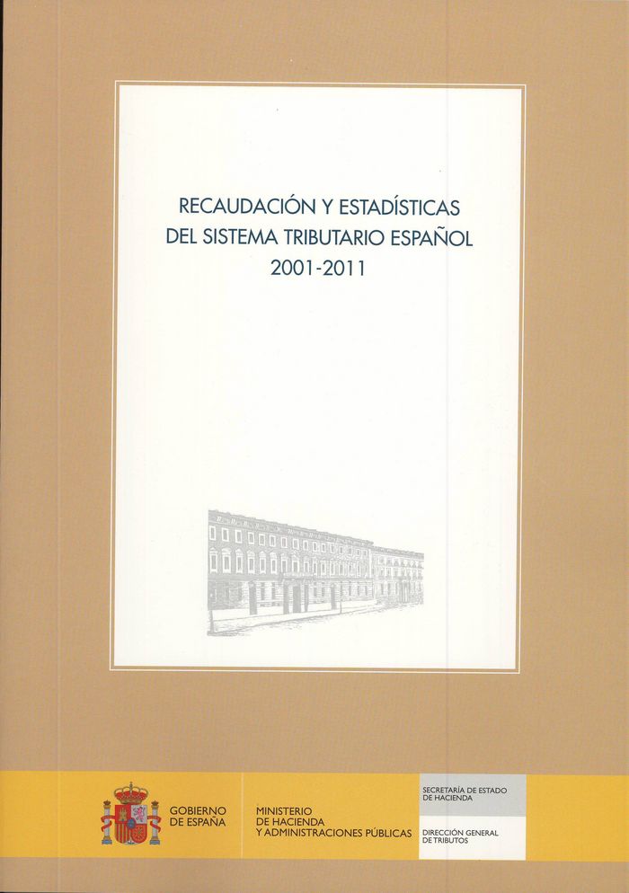 Recaudación y estadísticas del sistema tributario español. 2001-2011 | portada del libro