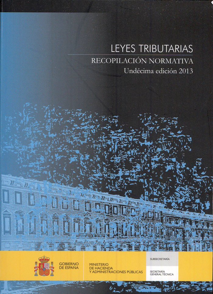 LEYES TRIBUTARIAS. RECOPILACION NORMATIVA. UNDECIMA EDICION 2013, de MINISTERIO DE ECONOMIA Y HACIENDA | portada del libro