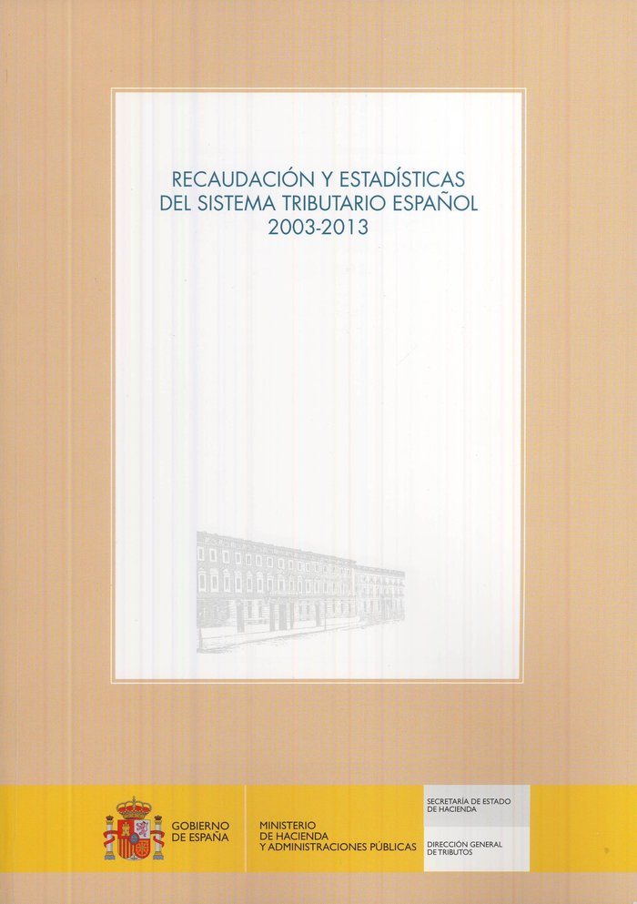 Recaudación y estadísticas del sistema tributario español 2003-2013 | portada del libro