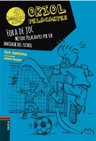 Fora de joc!. Mètode Pelacanyes per ser un crack del futbol, de Santana Bigas, Eva | portada del libro