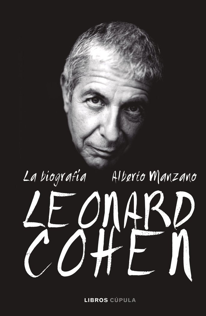 Leonard Cohen. La biografía, de Manzano, Alberto | portada del libro