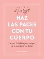 Haz las paces con tu cuerpo, de ALEX LIGHT | portada del libro