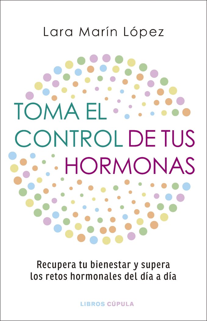 TOMA EL CONTROL DE TUS HORMONAS, de LARA MARIN LOPEZ | portada del libro