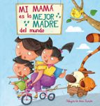 Mi mamá es la mejor madre del mundo, de ANA ZURITA JIMENEZ | portada del libro