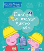 Aprendo con Peppa. Cuando sea mayor, quiero ser... (Peppa Pig. Primeros aprendizajes), de Varios autores | portada del libro