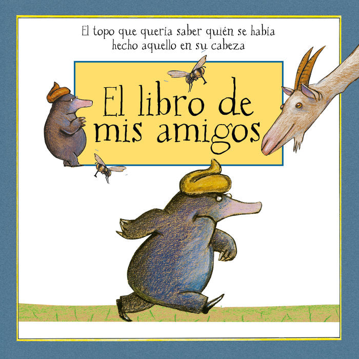 El libro de mis amigos con las ilustraciones de El topo que quería saber quién se había hecho eso en su cabeza, de Holzwarth