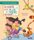 Mi mamá es la mejor madre del mundo (edición personalizable), de Ana Zurita | portada del libro