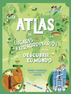 Atlas de lugares extraordinarios para descubrir el mundo, de Pedro Torrijos | portada del libro