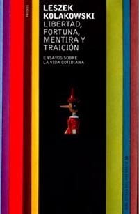 Libertad, fortuna, mentira y traición, de Kolakowski | portada del libro
