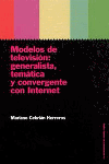 MODELOS DE TELEVISION: GENERALISTA, TEMATICA Y CONVERGENTE CON INTERNET, de Cebrián Herreros | portada del libro