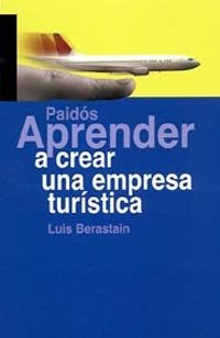 Aprender a crear una empresa turística, de Berastain, Luis | portada del libro