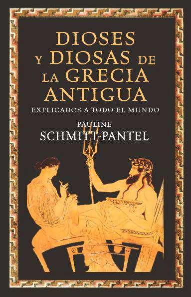 Dioses y diosas de la Grecia antigua explicados a todo el mundo, de Schmitt Pantel | portada del libro