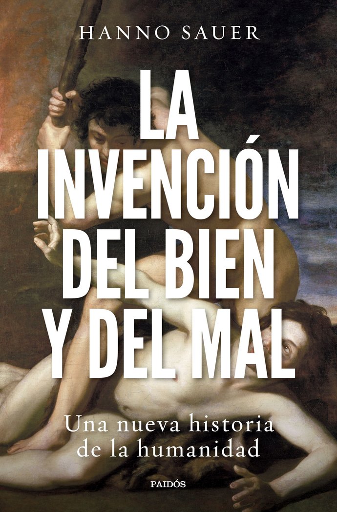 LA INVENCION DEL BIEN Y DEL MAL, de HANNO SAUER | portada del libro