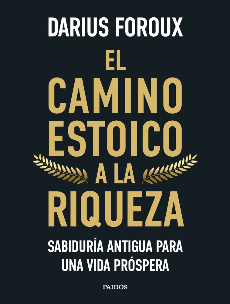 EL CAMINO ESTOICO A LA RIQUEZA, de DARIUS FOROUX | portada del libro