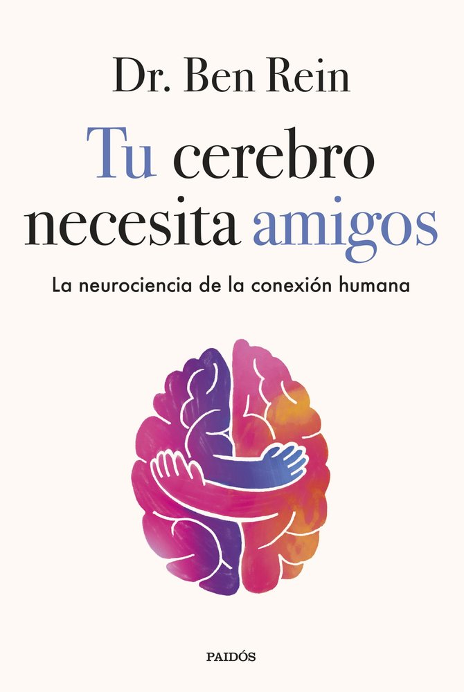 TU CEREBRO NECESITA AMIGOS, de DR BEN REIN | portada del libro