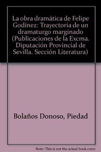 OBRA DRAMATICA DE FELIPE GODINEZ,LA, de PIEDAD BOLAÑOS | portada del libro