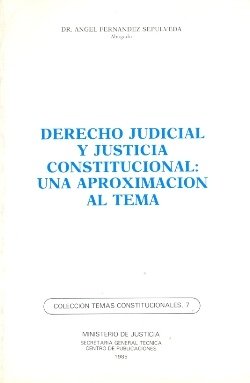 DERECHO JUDICIAL Y JUSTICIA CONSTITUCIONAL. UNA APROXIMACION, de FERNANDEZ DE SEPULVEDA, ANGEL | portada del libro