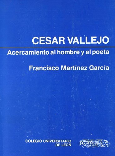CESAR VALLEJO ACERCAMIENTO AL HOMBRE Y AL, de MARTINEZ GARCIA, FRANCISCO | portada del libro