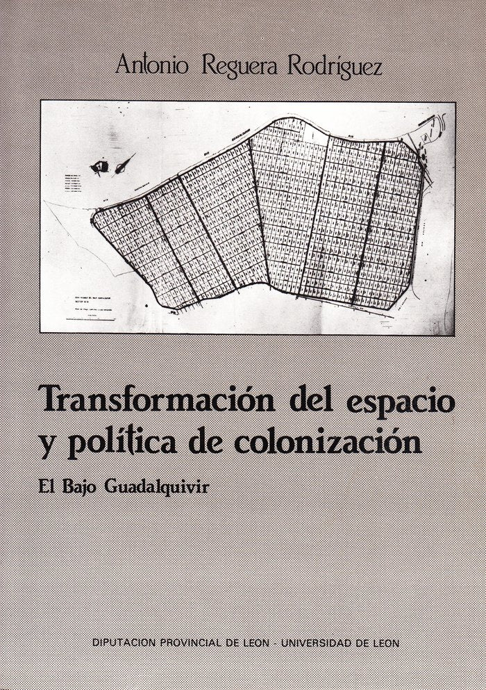 TRANSFORMACION DEL ESPACIO Y POLITICA DE COLONIZACION: EL BA, de REGUERA RODRIGUEZ, ANTONIO T. | portada del libro