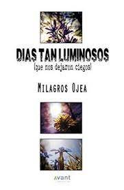 DIAS TAN LUMINOSOS (QUE NOS DEJARON CIEGOS), de OJEA RAJOY, MARIA MILAGROS | portada del libro