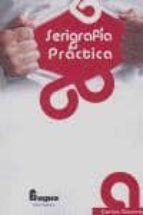 SERIGRAFIA PRACTICA, de Carlos Guerrero | portada del libro