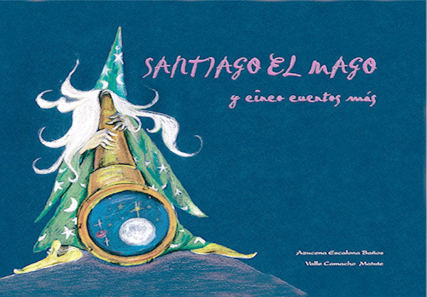 SANTIAGO EL MAGO Y CINCO CUENTOS MAS, de ESCALONA BAÑOS, AZUCENA | portada del libro