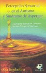 PERCEPCION SENSORIAL EN EL AUTISMO Y SINDROME DE ASPERGER, de BOGDASHINA, OLGA | portada del libro