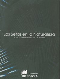 Las setas en la naturaleza, de MENDAZA RINCON DE ACUÑA | portada del libro