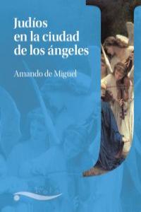 Judíos en la ciudad de los ángeles, de de Miguel, Amando | portada del libro