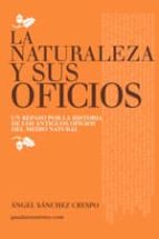NATURALEZA Y SUS OFICIOS, LA, de Ángel Sánchez Crespo | portada del libro