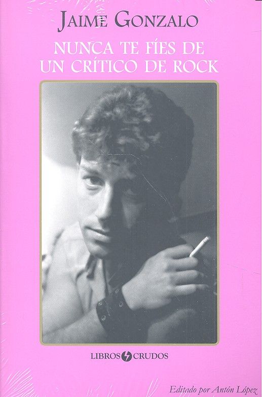 NUNCA TE FIES DE UN CRITICO DE ROCK, de GONZALO, JAIME | portada del libro