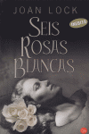 SEIS ROSAS BLANCAS PDL, de LOCK | portada del libro