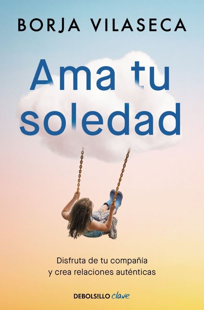 AMA TU SOLEDAD. MUCHAS VECES LA MEJOR COMPAÑIA LA ENCUENTRAS ESTANDO SOLO, de VILASECA, BORJA | portada del libro