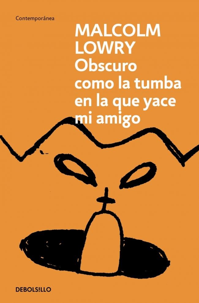 OSCURO COMO LA TUMBA EN LA QUE YACE MI AMIGO, de LOWRY, MALCOLM | portada del libro