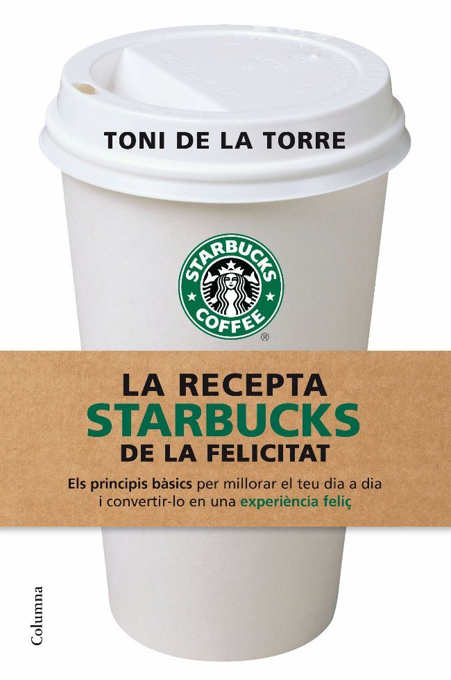 La recepta Starbucks de la felicitat, de Torre | portada del libro