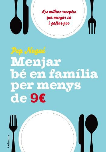 MENJAR BÉ EN FAMILIA PER MENYS DE 9 EUROS AL DIA, de Nogué Puigvert, Josep | portada del libro