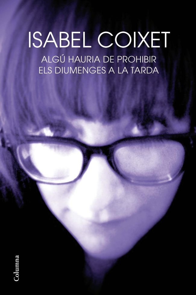 Algú hauria de prohibir els diumenges a la tarda, de Coixet, Isabel | portada del libro