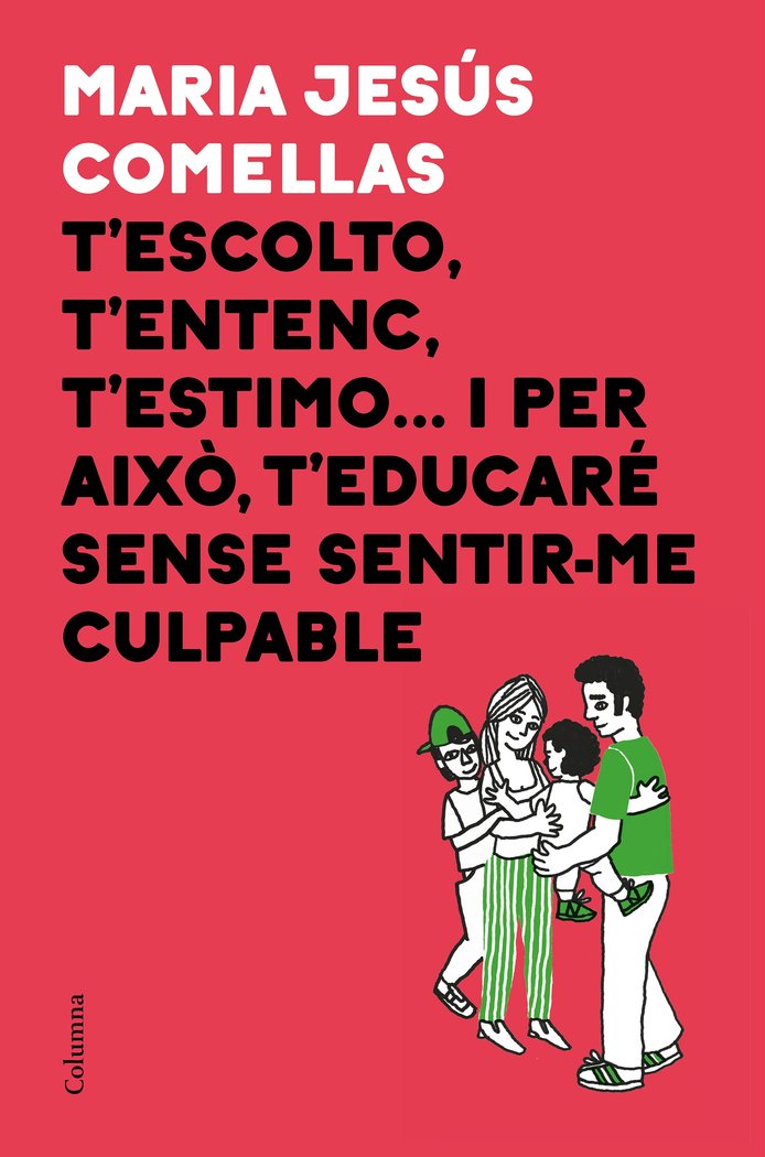 T'escolto, t'entenc, t'estimo... i per això t'educaré sense sentir-me culpable, de Comellas, M. Jesús | portada del libro