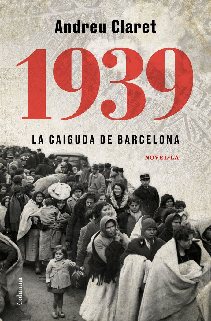 1939. LA CAIGUDA DE BARCELONA, de CLARET SERRA, ANDREU | portada del libro