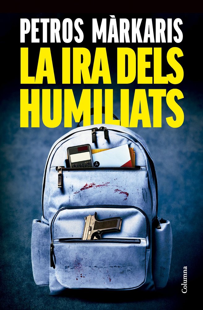 LA IRA DELS HUMILIATS, de MARKARIS, PETROS | portada del libro