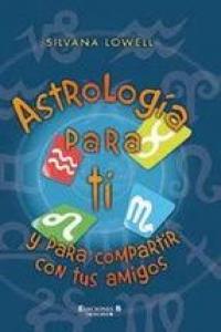 ASTROLOGIA PARA TI Y PARA COMPARTIR CON TUS AMIGOS, de LOWELL | portada del libro