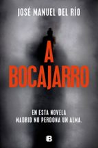 A bocajarro, de JOSE MANUEL DEL RIO | portada del libro