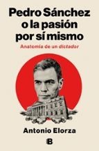 PEDRO SANCHEZ, O LA PASION POR SI MISMO, de ELORZA, ANTONIO | portada del libro