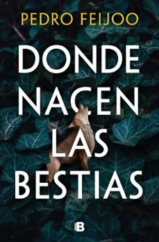 DONDE NACEN LAS BESTIAS, de FEIJOO, PEDRO | portada del libro