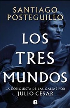 LOS TRES MUNDOS SERIE JULIO CESAR 3, de SANTIAGO POSTEGUILLO | portada del libro