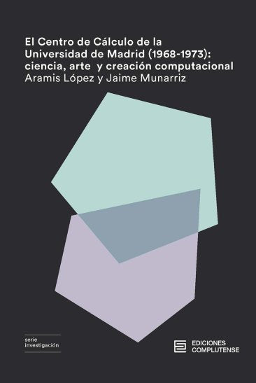 EL CENTRO DE CALCULO DE LA UNIVERSIDAD DE MADRID (1968-1973), de LOPEZ , ARAMIS | portada del libro