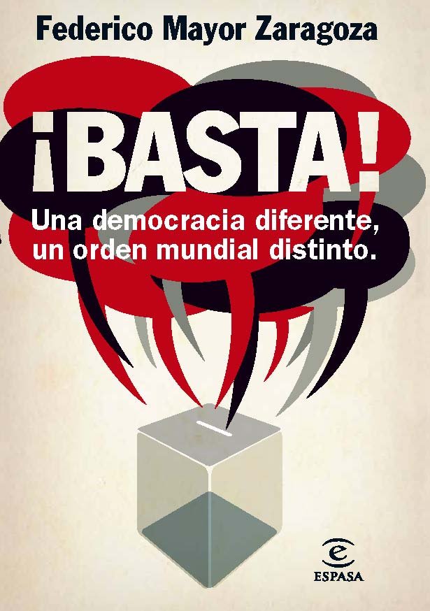 ¡Basta! Una democracia diferente, un orden mundial distinto, de MAYOR ZARAGOZA,FECERICO | portada del libro