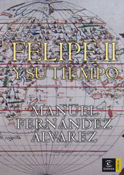 Felipe II y su tiempo, de MANUEL FERNANDEZ ALVAREZ | portada del libro