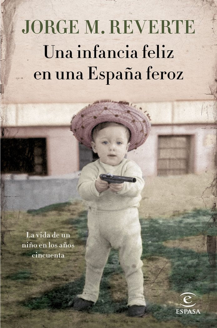 Una infancia feliz en una España feroz, de Martínez Reverte, Jorge | portada del libro